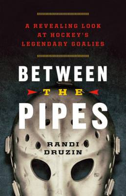 Between the Pipes, Randi Druzin, Goalie, Greystone Books, Hockey Books, Hockey, NHL