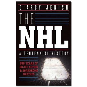 The NHL A Centennial History by D'Arcy Jenish