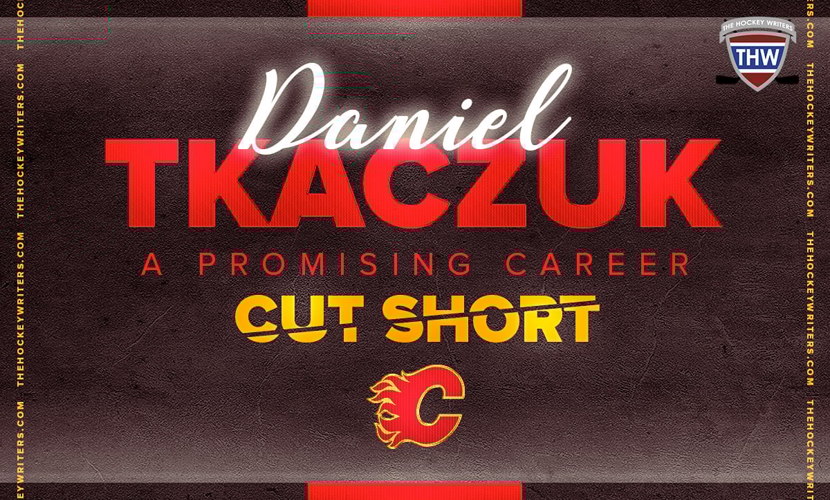 A Promising Career Cut Short Daniel Tkaczuk Calgary Flames